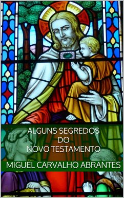 Alguns Segredos do Novo Testamento (eBook, ePUB) - Carvalho Abrantes, Miguel