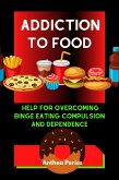 Addiction To Food: Proven Help For Overcoming Binge Eating Compulsion And Dependence (Eating Disorders) (eBook, ePUB)