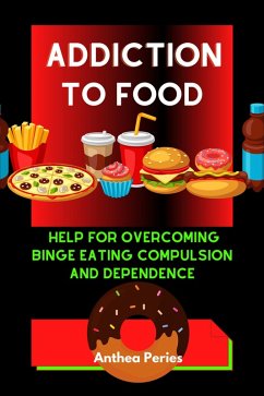 Cover Addiction To Food: Proven Help For Overcoming Binge Eating Compulsion And Dependence (Eating Disorders) (eBook, ePUB)