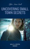 Uncovering Small Town Secrets (The Saving Kelby Creek Series, Book 1) (Mills & Boon Heroes) (eBook, ePUB)