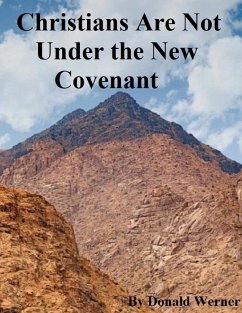 Cover Christians Are Not Under the New Covenant (eBook, ePUB)