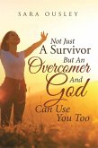 Not Just A Survivor But An Overcomer And God Can Use You Too (eBook, ePUB)