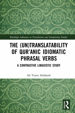 The (Un)Translatability of Qur'anic Idiomatic Phrasal Verbs (eBook, ePUB) - Aldahesh, Ali Yunis