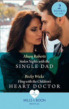 Stolen Nights With The Single Dad / Fling With The Children's Heart Doctor: Stolen Nights with the Single Dad / Fling with the Children's Heart Doctor (Mills & Boon Medical) (eBook, ePUB) - Roberts, Alison; Wicks, Becky