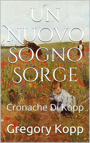 Un Nuovo Sogno Sorge (Cronache Di Kopp, #7) (eBook, ePUB) Un Nuovo Sogno Sorge (Cronache Di Kopp, #7) (eBook, ePUB)
