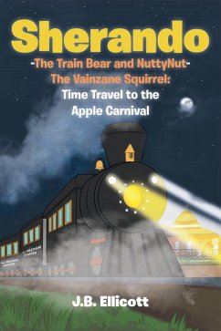 Sherando-The Train Bear and NuttyNut-The Vainzane Squirrel (eBook, ePUB) - Ellicott, J. B.