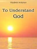 To Understand God (eBook, ePUB) To Understand God (eBook, ePUB)