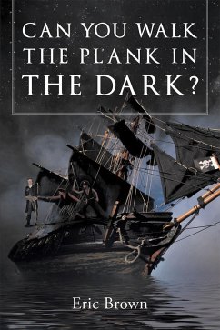 Can You Walk The Plank in The Dark ? (eBook, ePUB) - Brown, Eric