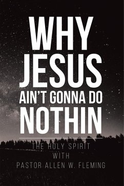 Why Jesus Ain't Gonna Do Nothin! (eBook, ePUB) - W. Fleming, Pastor Allen