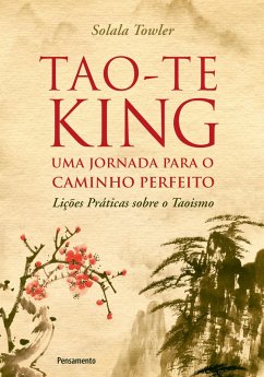Tao-Te King - Uma Jornada para o Caminho Perfeito (eBook, ePUB) - Towler, Solala