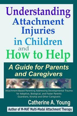Understanding Attachment Injuries in Children and How to Help (eBook, ePUB) Understanding Attachment Injuries in Children and How to Help (eBook, ePUB)