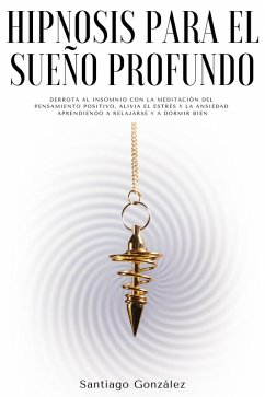Cover Hipnosis para el sueño profundo: Derrota al insomnio con la meditación del pensamiento positivo, alivia el estrés y la ansiedad aprendiendo a relajarse y a dormir bien (eBook, ePUB)