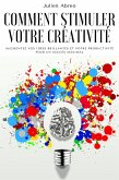 Comment stimuler votre créativité: Augmentez vos idées brillantes et votre productivité pour un succès maximal (eBook, ePUB)
