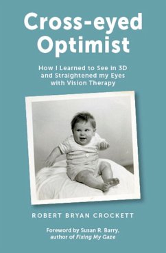 Cross-eyed Optimist: How I Learned to See in 3D and Straightened My Eyes with Vision Therapy (eBook, ePUB) - Crockett, Robert