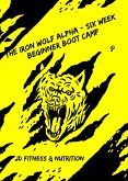 The Iron Wolf Alpha - Six Week Beginner Boot camp (eBook, ePUB)