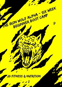 The Iron Wolf Alpha - Six Week Beginner Boot camp (eBook, ePUB) - Hawkins, JaJuan