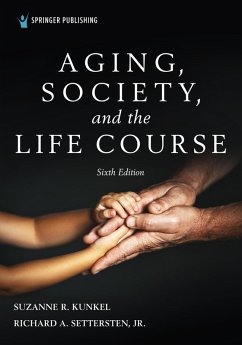 Aging, Society, and the Life Course, Sixth Edition (eBook, ePUB) - Kunkel, Suzanne R.; Settersten, Richard