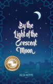 By the Light of the Crescent Moon (eBook, ePUB) By the Light of the Crescent Moon (eBook, ePUB)