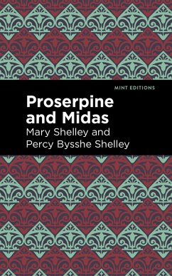 Proserpine and Midas (eBook, ePUB) - Shelley, Mary; Shelley, Percy Bysshe