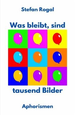 Was bleibt, sind tausend Bilder - Rogal, Stefan