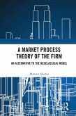 A Market Process Theory of the Firm (eBook, PDF)
