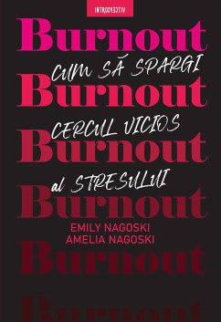 Burnout. Cum Sa Spargi Cercul Vicios Al Stresului (eBook, ePUB) - Nagoski, Emily; Nagoski, Amelia