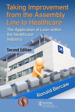 Taking Improvement from the Assembly Line to Healthcare (eBook, ePUB) - Bercaw, Ronald G.