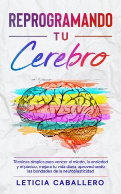 Reprogramando tu cerebro (eBook, ePUB) - Caballero, Leticia
