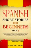 Spanish Short Stories for Beginners Book 3: Over 100 Dialogues and Daily Used Phrases to Learn Spanish in Your Car. Have Fun & Grow Your Vocabulary, with Crazy Effective Language Learning Lessons (Spanish for Adults, #3) (eBook, ePUB)