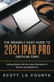 The Insanely Easy Guide to the 2021 iPad Pro (with M1 Chip): Getting Started with the Latest Generation of iPad Pro and iPadOS 14.5 (eBook, ePUB)