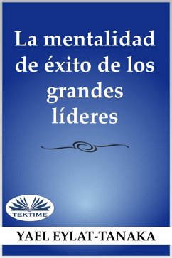 La Mentalidad De Éxito De Los Grandes Líderes (eBook, ePUB) - Eylat-Tanaka, Yael