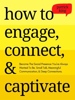 How to Engage, Connect, & Captivate (eBook, ePUB) - King, Patrick