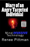 Diary of an Angry Targeted Individual: Mind Invasive Technology (&quote;Mind Control Technology&quote; Book Series, #4) (eBook, ePUB)