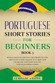 Portuguese Short Stories for Beginners Book 3: Over 100 Dialogues & Daily Used Phrases to Learn Portuguese in Your Car. Have Fun & Grow Your Vocabulary, with Crazy Effective Language Learning Lessons (Brazilian Portuguese for Adults, #3) (eBook, ePUB)