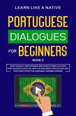 Portuguese Dialogues for Beginners Book 2: Over 100 Daily Used Phrases & Short Stories to Learn Portuguese in Your Car. Have Fun and Grow Your Vocabulary with Crazy Effective Language Learning Lessons (Brazilian Portuguese for Adults, #2) (eBook, ePUB)
