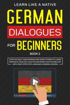 German Dialogues for Beginners Book 2: Over 100 Daily Used Phrases & Short Stories to Learn German in Your Car. Have Fun and Grow Your Vocabulary with Crazy Effective Language Learning Lessons (German for Adults, #2) (eBook, ePUB) - Native, Learn Like a