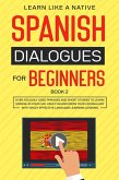 Spanish Dialogues for Beginners Book 2: Over 100 Daily Used Phrases & Short Stories to Learn Spanish in Your Car. Have Fun and Grow Your Vocabulary with Crazy Effective Language Learning Lessons (Spanish for Adults, #2) (eBook, ePUB)