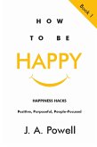 How to be Happy - Happiness Hacks (eBook, ePUB)