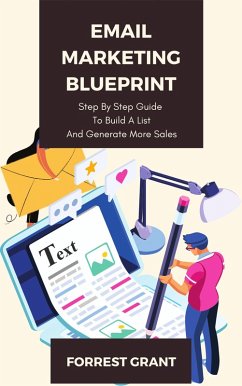 Email Marketing Blueprint - Step By Step Guide To Convert Leads And Generate More Sales (eBook, ePUB) - Grant, Forrest