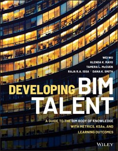 Developing BIM Talent (eBook, ePUB) - Wu, Wei; Mayo, Glenda K.; McCuen, Tamera L.; Issa, Raja R. A.; Smith, Dana K.