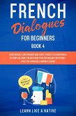 French Dialogues for Beginners Book 4: Over 100 Daily Used Phrases & Short Stories to Learn French in Your Car. Have Fun and Grow Your Vocabulary with Crazy Effective Language Learning Lessons (French for Adults, #4) (eBook, ePUB)