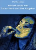 Wie bekämpft man Zahnschmerzen? Der Ratgeber (eBook, ePUB)