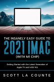 The Insanely Easy Guide to the 2021 iMac (with M1 Chip): Getting Started with the Latest Generation of iMac and Big Sur OS (eBook, ePUB)