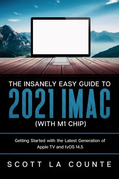 The Insanely Easy Guide to the 2021 iMac (with M1 Chip): Getting Started with the Latest Generation of iMac and Big Sur OS (eBook, ePUB) - Counte, Scott La