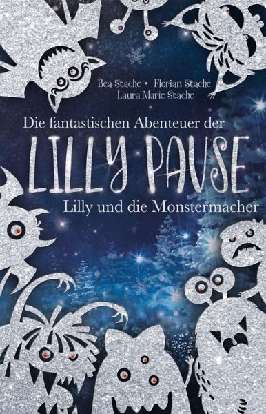 Die fantastischen Abenteuer der Lilly Pause - Lilly und die Monstermacher (eBook, ePUB) Die fantastischen Abenteuer der Lilly Pause - Lilly und die Monstermacher (eBook, ePUB)