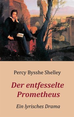 Der entfesselte Prometheus - Ein lyrisches Drama - Shelley, Percy Bysshe