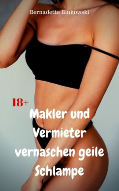 Makler und Vermieter vernaschen geile Schlampe (eBook, ePUB) - Binkowski, Bernadette