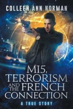 MI5, Terrorism And The French Connection: A True Story - Norman, Colleen Ann