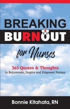 Breaking Burnout for Nurse: 365 Quotes and Thoughts to Rejuvenate, Inspire and Empower Nurses - Kitahata, Bonnie