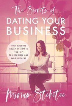 The Secrets of Dating Your Business - Steketee, Miriam
